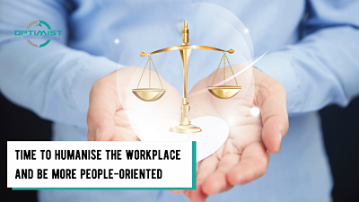 Time To Humanise The Workplace And Be More People-Oriented
