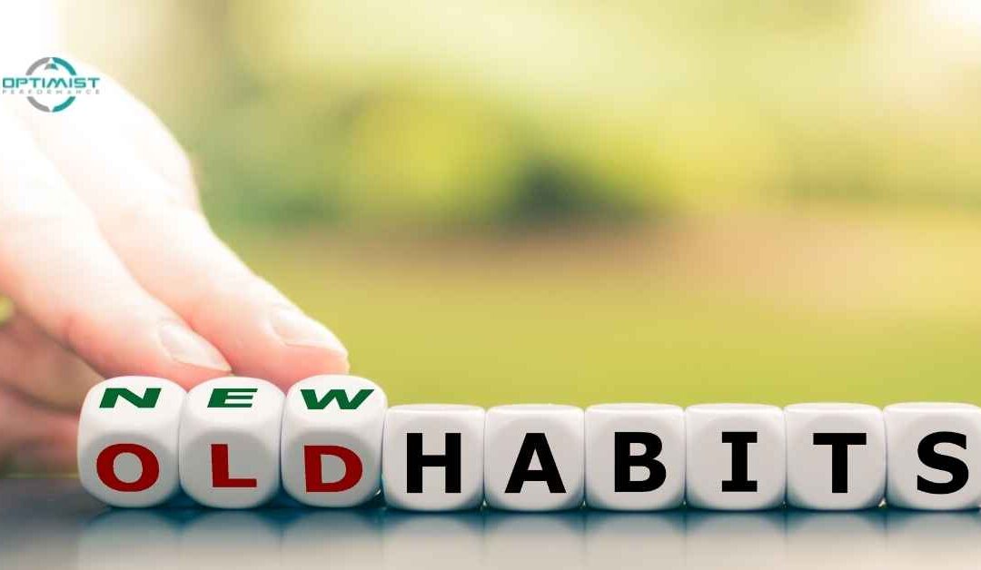 How to change habits to achieve your goals – By Optimist Performance